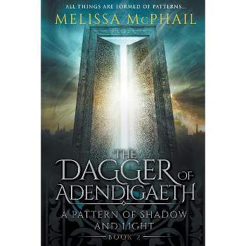 The Dagger of Adendigaeth - (A Pattern of Shadow and Light) by  Melissa McPhail (Paperback)