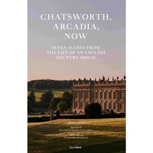 Chatsworth, Arcadia Now - by  John-Paul Stonard (Hardcover) - 1 of 1