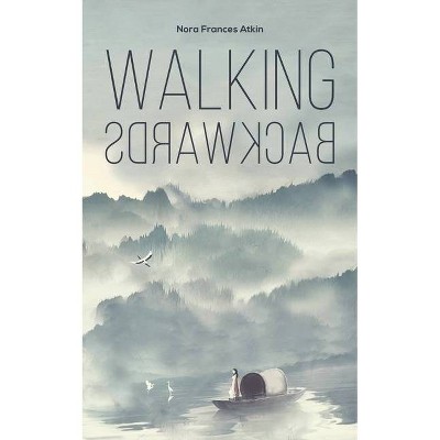 Walking Backwards - by  Nora Frances Atkin (Paperback)