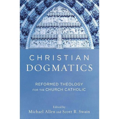 Christian Dogmatics - by  Michael Allen & Scott R Swain (Paperback)