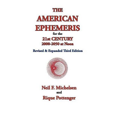 The American Ephemeris for the 21st Century, 2000-2050 at Noon - by  Neil F Michelsen & Rique Pottenger (Paperback)