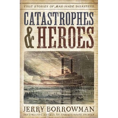 Catastrophes and Heroes - by  Jerry Borrowman (Hardcover)