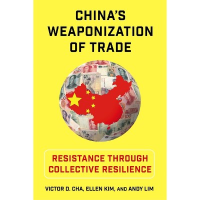 China's Weaponization of Trade - (Contemporary Asia in the World) by Victor Cha & Ellen Kim & Andy Lim
