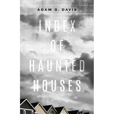 Index of Haunted Houses - (Kathryn A. Morton Prize in Poetry) by  Adam O Davis (Paperback)