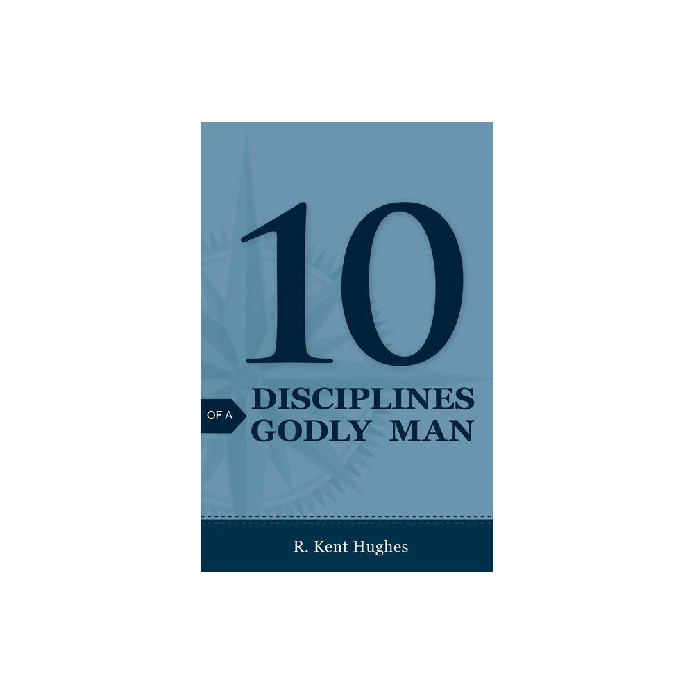 10 Disciplines of a Godly Man (25-Pack) - by R Kent Hughes (Pamphlet)