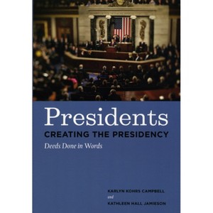 Presidents Creating the Presidency - 2nd Edition by  Karlyn Kohrs Campbell (Paperback) - 1 of 1