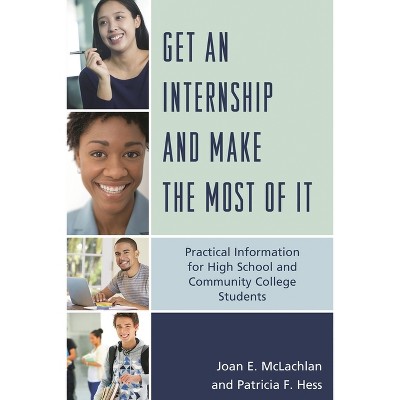 Get an Internship and Make the Most of It - by  Joan E McLachlan & Patricia F Hess (Paperback)