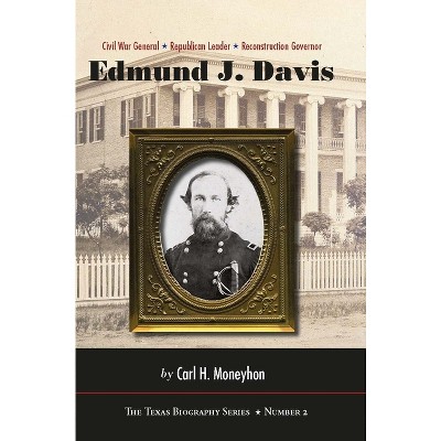 Edmund J. Davis of Texas - (Texas Biography) by  Carl H Moneyhon (Hardcover)