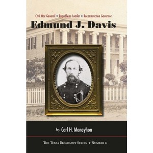 Edmund J. Davis of Texas - (Texas Biography) by  Carl H Moneyhon (Hardcover) - 1 of 1
