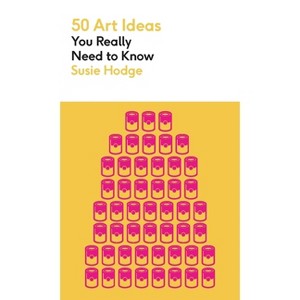 50 Art Ideas You Really Need to Know - by  Susie Hodge (Paperback) - 1 of 1