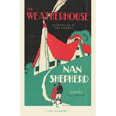 The Weatherhouse - (Canons) by  Nan Shepherd (Paperback)