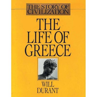 The Life of Greece - by  Will Durant (Paperback)