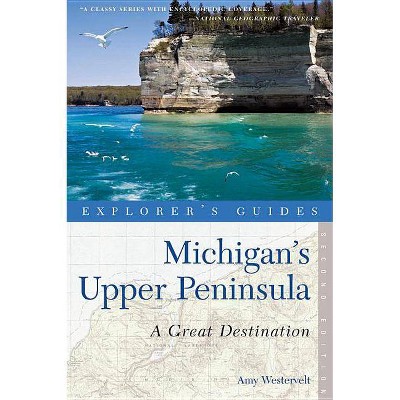 Explorer's Guide Michigan's Upper Peninsula - (Explorer's Great Destinations) 2nd Edition by  Amy Westervelt (Paperback)