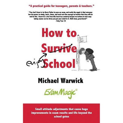 How to Survive School - by  Michael Andrew Warwick & Catherine E Oliver (Paperback)