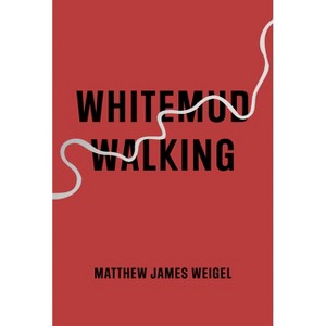 Whitemud Walking - by  Matthew James Weigel (Paperback) - 1 of 1