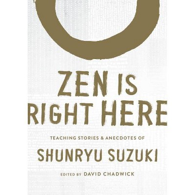 Zen Is Right Here - by  Shunryu Suzuki (Hardcover)