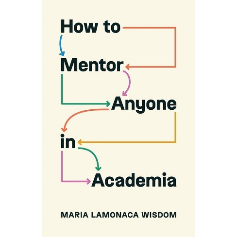 How to Mentor Anyone in Academia - (Skills for Scholars) by Maria Lamonaca Wisdom - image 1 of 1