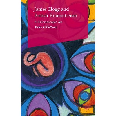 James Hogg and British Romanticism - by  Meiko O'Halloran (Hardcover)