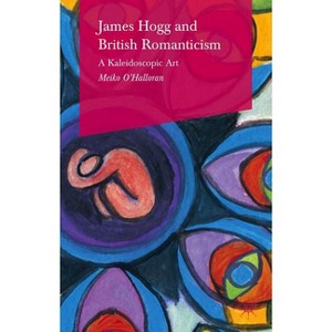 James Hogg and British Romanticism - by  Meiko O'Halloran (Hardcover) - 1 of 1