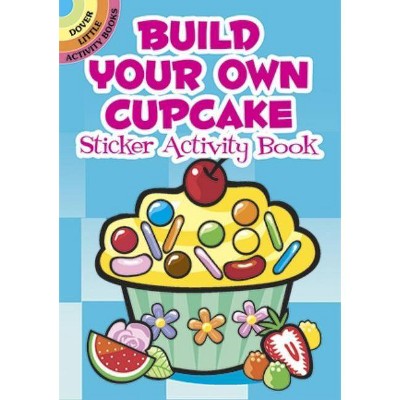 Build Your Own Cupcake Sticker Activity Book - (Dover Little Activity Books Stickers) by  Susan Shaw-Russell (Hardcover)