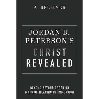 Jordan B. Peterson's Christ Revealed - by  A Believer (Paperback)