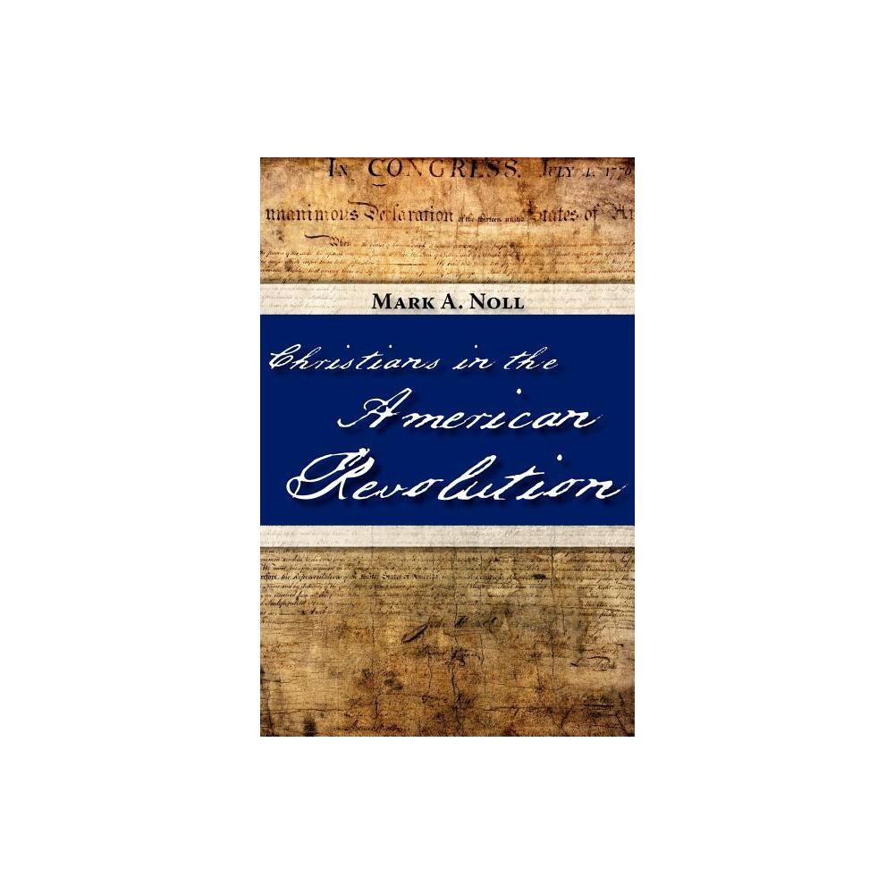 Christians in the American Revolution - 2nd Edition by Mark a Noll (Paperback)