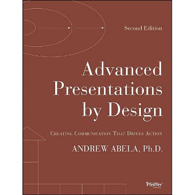 Advanced Presentations by Design - 2nd Edition by  Andrew Abela (Paperback)