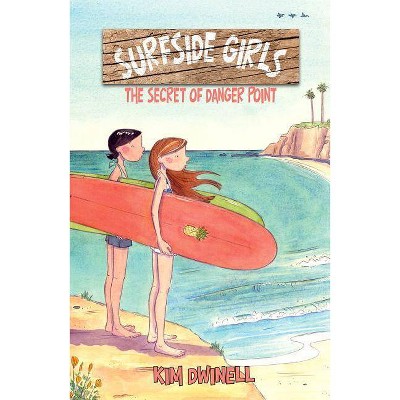 Surfside Girls: The Secret of Danger Point - by  Kim Dwinell (Paperback)