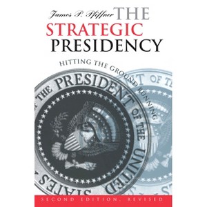 The Strategic Presidency - (Studies in Government and Public Policy) 2nd Edition by  James P Pfiffner (Paperback) - 1 of 1