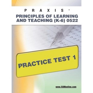 Praxis Principles of Learning and Teaching (K-6) 0522 Practice Test 1 - by  Sharon A Wynne (Paperback) - 1 of 1