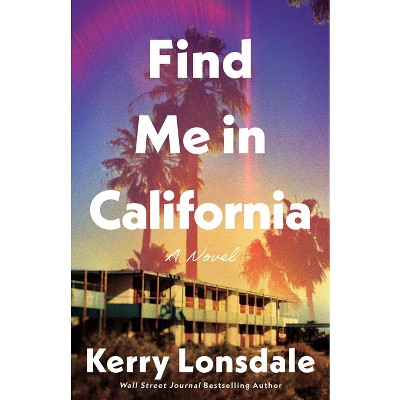 Find Me in California - by  Kerry Lonsdale (Paperback)