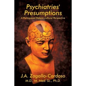 Psychiatries' Presumptions - by  J a Zagallo-Cardoso (Paperback) - 1 of 1