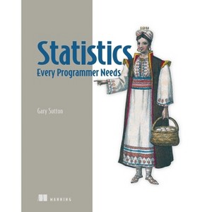 Statistics Every Programmer Needs - by  Gary Sutton (Paperback) - 1 of 1