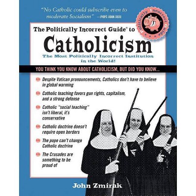 The Politically Incorrect Guide to Catholicism - (Politically Incorrect Guides (Paperback)) by  John Zmirak (Paperback)