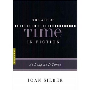 The Art of Time in Fiction - (Art Of...) by  Joan Silber (Paperback) - 1 of 1