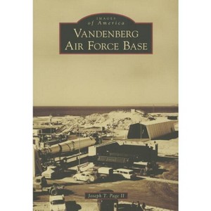 Vandenberg Air Force Base - (Images of America) by  Joseph T Page II (Paperback) - 1 of 1
