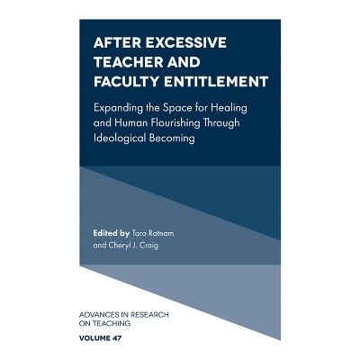 After Excessive Teacher and Faculty Entitlement - (Advances in Research on Teaching) by  Tara Ratnam & Cheryl J Craig (Hardcover)
