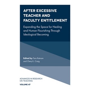 After Excessive Teacher and Faculty Entitlement - (Advances in Research on Teaching) by  Tara Ratnam & Cheryl J Craig (Hardcover) - 1 of 1