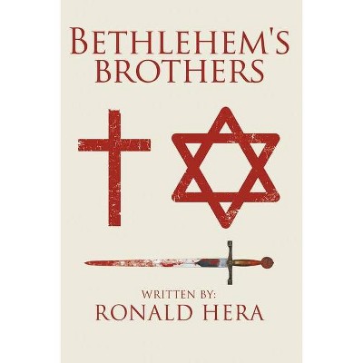 Bethlehem's Brothers - by  Ronald Hera (Paperback)