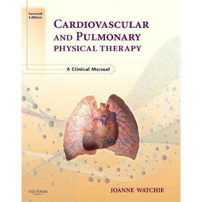 Cardiovascular and Pulmonary Physical Therapy - 2nd Edition by  Joanne Watchie (Paperback)