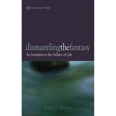  Dismantling the Fantasy - by  Darryl Bailey (Paperback) 