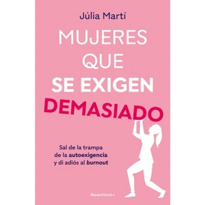 Mujeres Que Se Exigen Demasiado/ Women Who Are Too Self-Demanding - by  Júlia Martí (Paperback) - 1 of 1