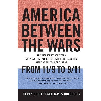 America Between the Wars - by  Derek Chollet & James Goldgeier (Paperback)