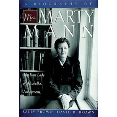 A Biography of Mrs Marty Mann - Annotated by  Sally Brown & David R Brown (Paperback)