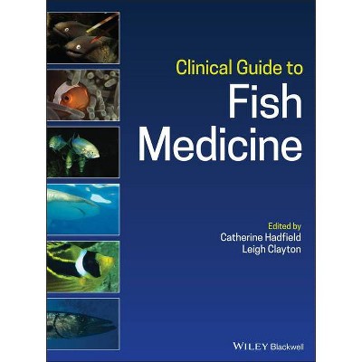 Clinical Guide to Fish Medicine - by  Catherine Hadfield & Leigh Clayton (Hardcover)