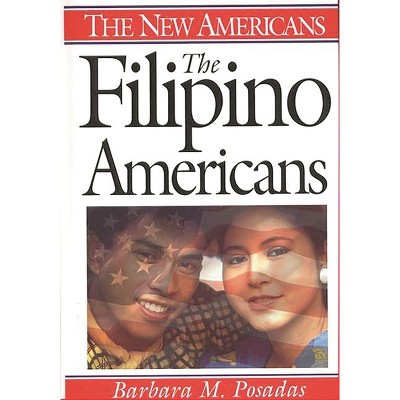 The Filipino Americans - (New Americans) by  Barbara Posadas (Hardcover)