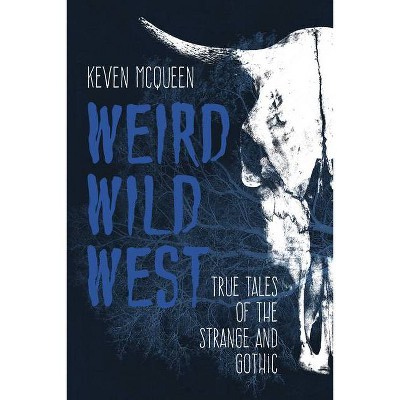 Weird Wild West - by  Keven McQueen (Paperback)