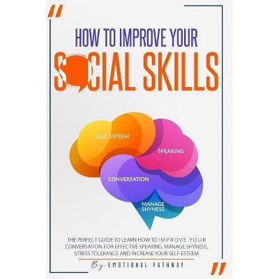 How to Improve Your Social Skills - by  Emotional Pathway (Paperback)