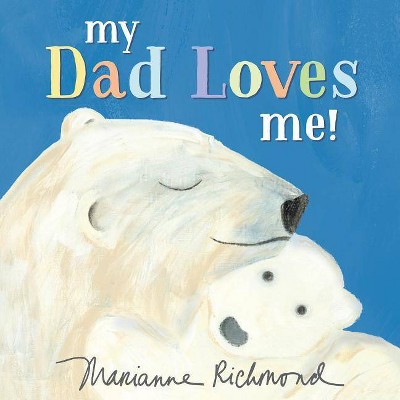 My Dad Loves Me! -  (Marianne Richmond) (Hardcover)