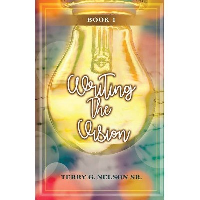 Writing the Vision Book 1 - by  Terry G Nelson (Paperback)